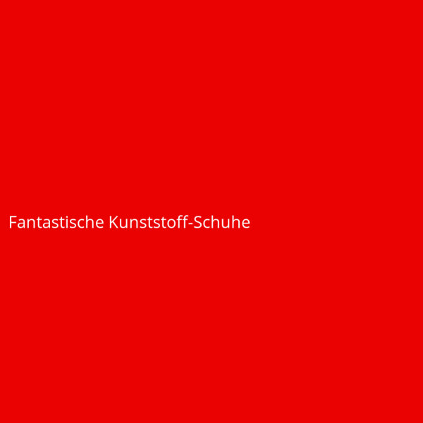 Fantastische Kunststoff-Schuhe